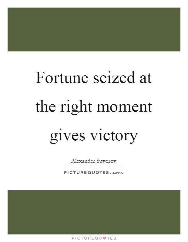 Fortune seized at the right moment gives victory Picture Quote #1