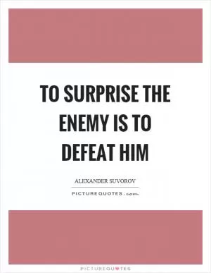 To surprise the enemy is to defeat him Picture Quote #1