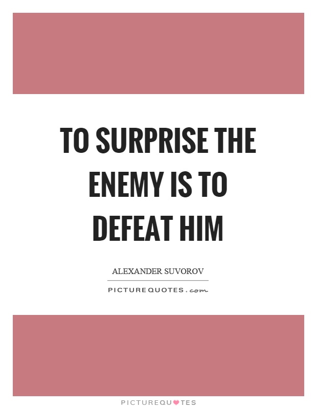 To surprise the enemy is to defeat him Picture Quote #1
