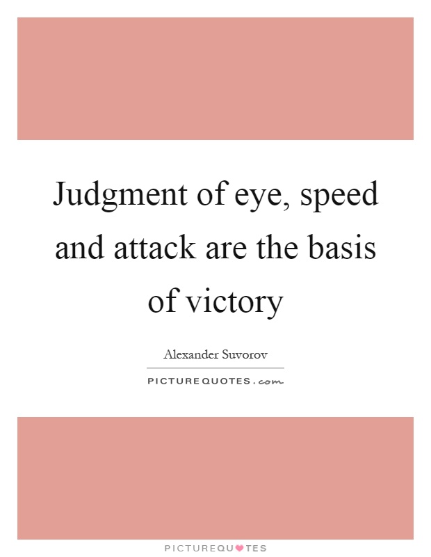 Judgment of eye, speed and attack are the basis of victory Picture Quote #1