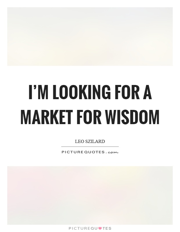 I'm looking for a market for wisdom Picture Quote #1
