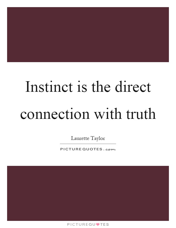 Instinct is the direct connection with truth Picture Quote #1