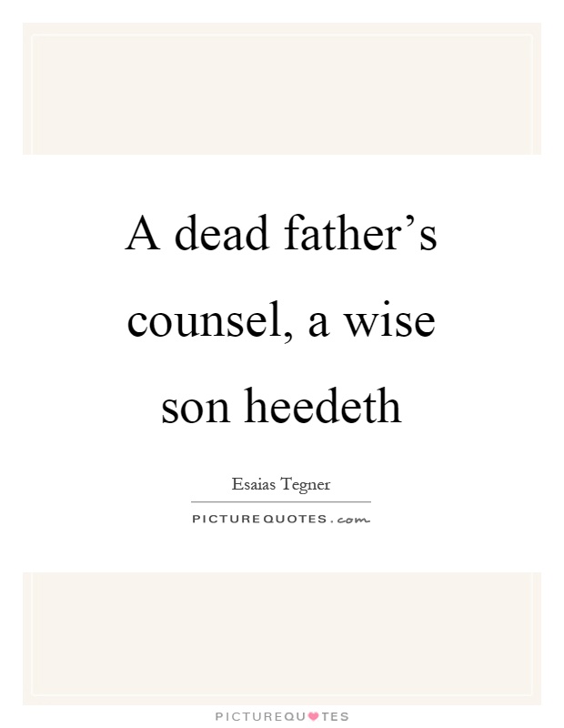 A dead father's counsel, a wise son heedeth Picture Quote #1