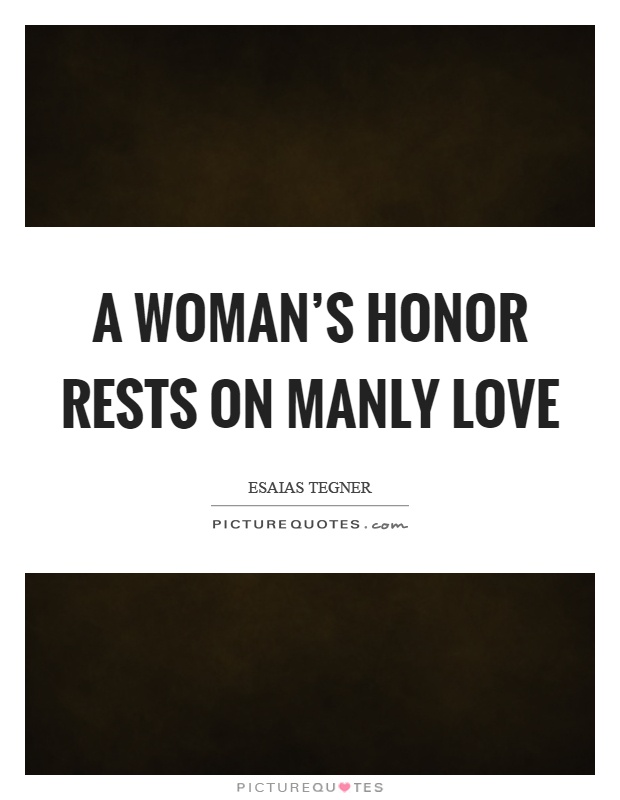 A woman's honor rests on manly love Picture Quote #1