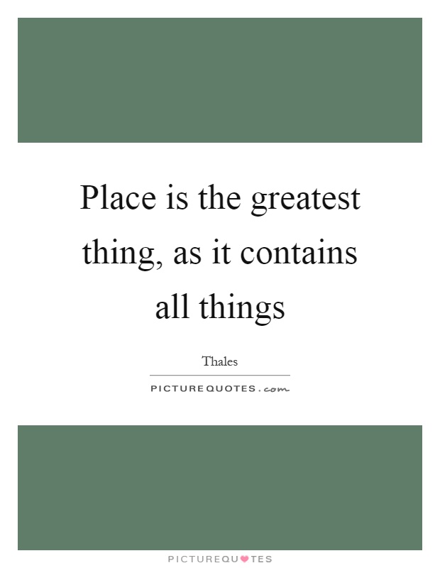 Place is the greatest thing, as it contains all things Picture Quote #1