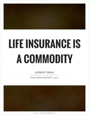 Life insurance is a commodity Picture Quote #1
