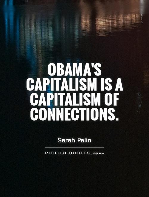 Obama's capitalism is a capitalism of connections Picture Quote #1