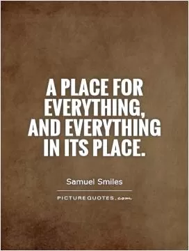 A place for everything, and everything in its place Picture Quote #1