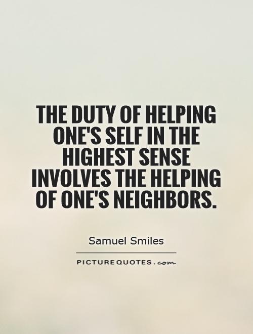 The duty of helping one's self in the highest sense involves the helping of one's neighbors Picture Quote #1