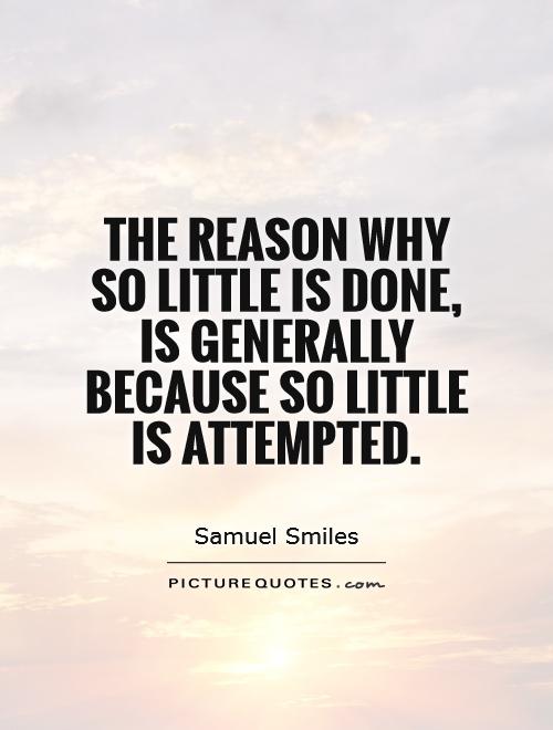 The reason why so little is done, is generally because so little is attempted Picture Quote #1