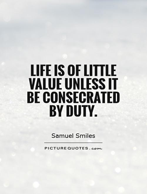 Life is of little value unless it be consecrated by duty Picture Quote #1
