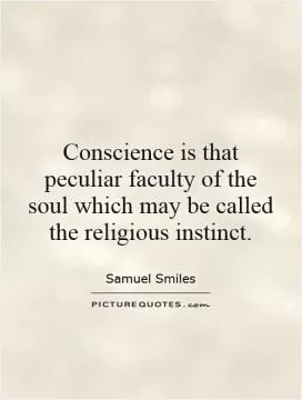 Conscience is that peculiar faculty of the soul which may be called the religious instinct Picture Quote #1