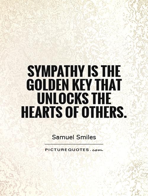 Sympathy is the golden key that unlocks the hearts of others Picture Quote #1