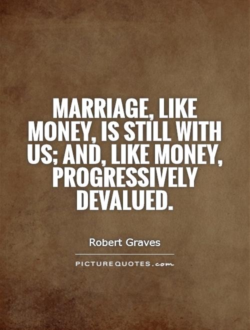 Marriage, like money, is still with us; and, like money, progressively devalued Picture Quote #1
