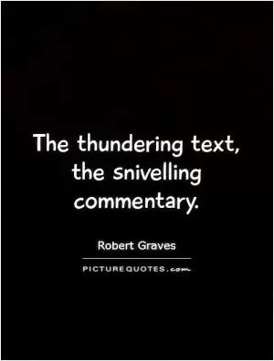 The thundering text, the snivelling commentary Picture Quote #1