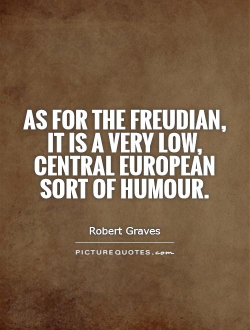 As for the Freudian, it is a very low, central European sort of humour Picture Quote #1
