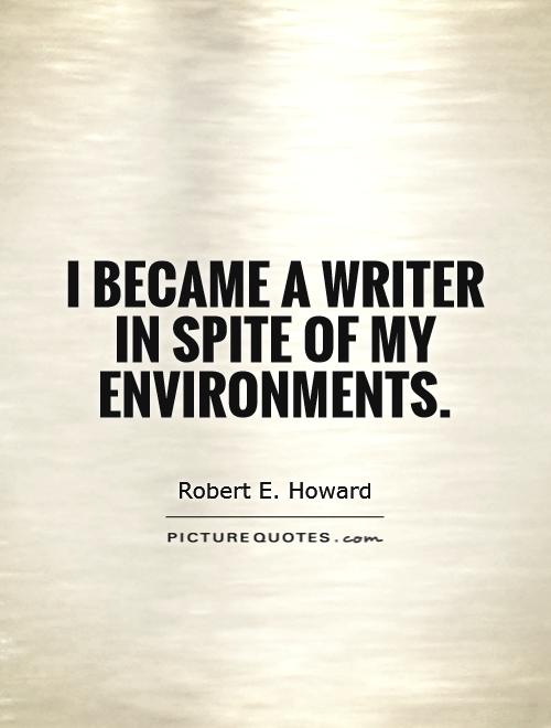I became a writer in spite of my environments Picture Quote #1