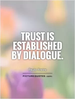 Trust is established by dialogue Picture Quote #1