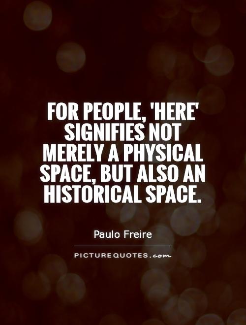 For people, 'here' signifies not merely a physical space, but also an historical space Picture Quote #1