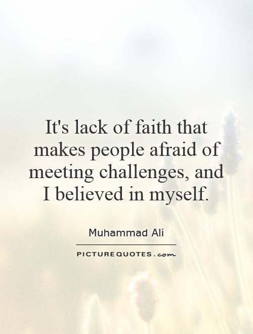 It's lack of faith that makes people afraid of meeting challenges, and I believed in myself Picture Quote #1