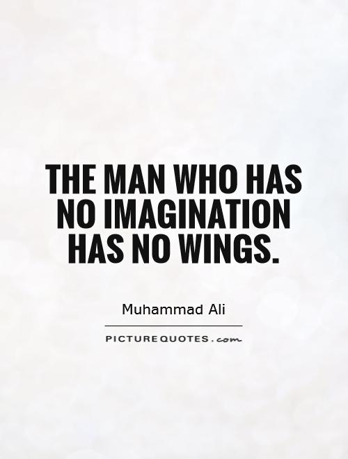 The man who has no imagination has no wings Picture Quote #1