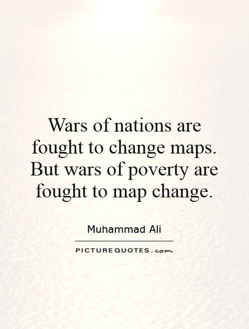 Wars of nations are fought to change maps. But wars of poverty are fought to map change Picture Quote #1