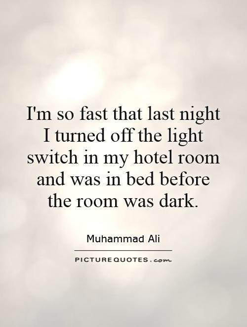 I'm so fast that last night I turned off the light switch in my hotel room and was in bed before the room was dark Picture Quote #1