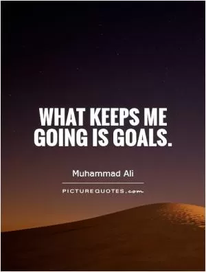 What keeps me going is goals Picture Quote #1