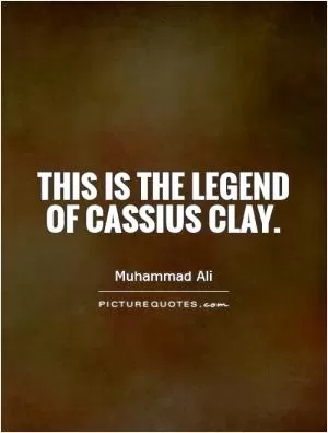 This is the legend of Cassius Clay Picture Quote #1