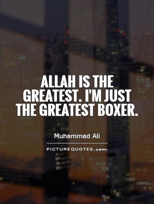 Allah is the greatest. I'm just the greatest boxer Picture Quote #1