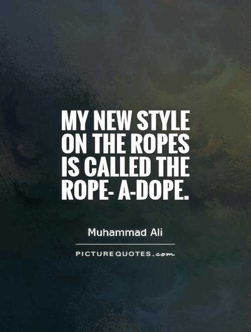 My new style on the ropes is called the rope- a-dope Picture Quote #1