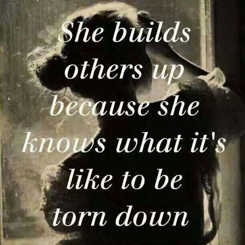 She builds others up because she knows what it's like to be torn down Picture Quote #1