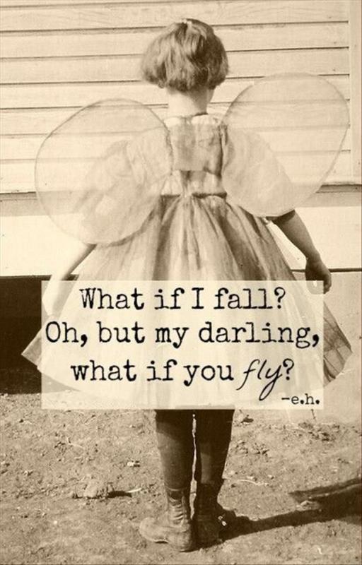 What if I fall? Oh, but my darling, what if you fly Picture Quote #1