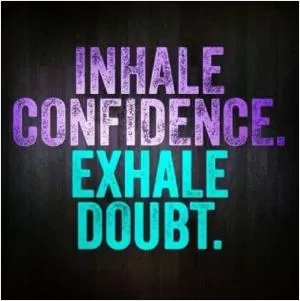 Inhale confidence. Exhale doubt Picture Quote #1