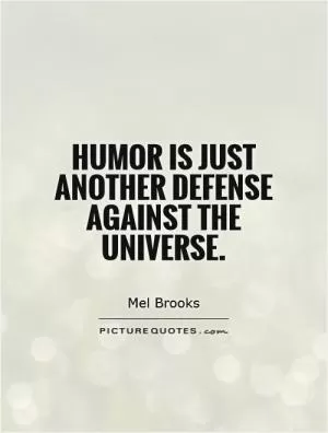 Humor is just another defense against the universe Picture Quote #1