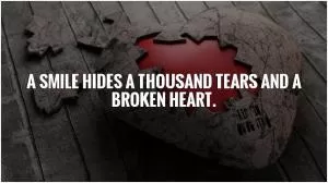 A smile hides a thousand tears and a broken heart Picture Quote #1
