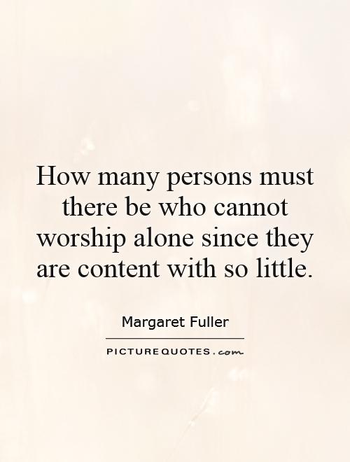 How many persons must there be who cannot worship alone since they are content with so little Picture Quote #1