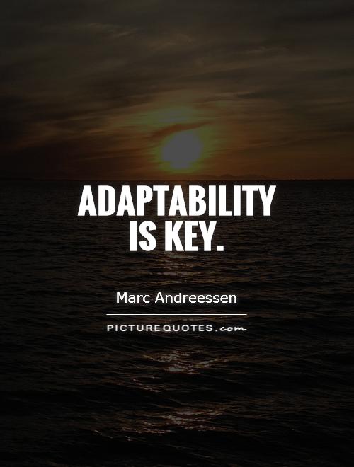 Adaptability is key Picture Quote #1