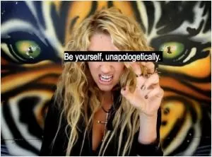 Be yourself. unapologetically Picture Quote #1