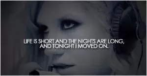 Lift is short and the nights are long, and tonight I moved on Picture Quote #1