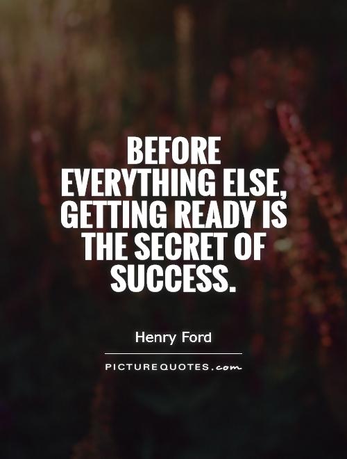 Before everything else, getting ready is the secret of success Picture Quote #1