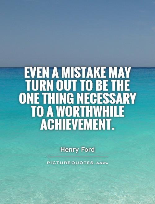 Even a mistake may turn out to be the one thing necessary to a worthwhile achievement Picture Quote #1