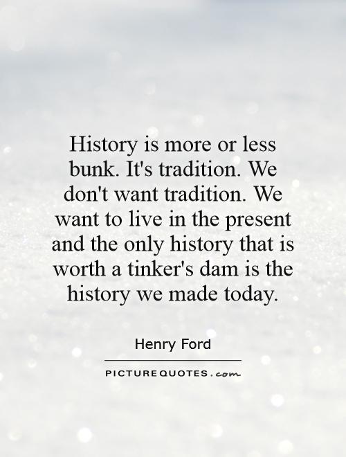 Henry ford history is bunk quote #1