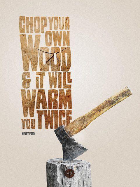 Chop your own wood, and it will warm you twice Picture Quote #2
