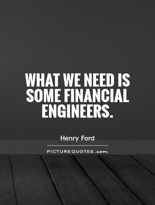 What we need is some financial engineers Picture Quote #1