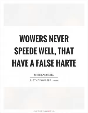 Wowers never speede well, that have a false harte Picture Quote #1