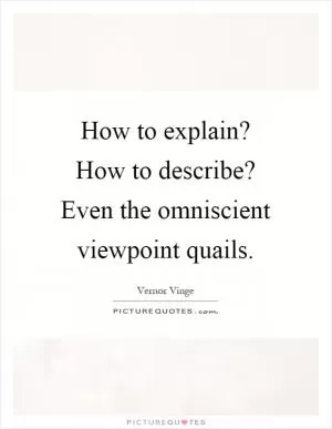 How to explain? How to describe? Even the omniscient viewpoint quails Picture Quote #1