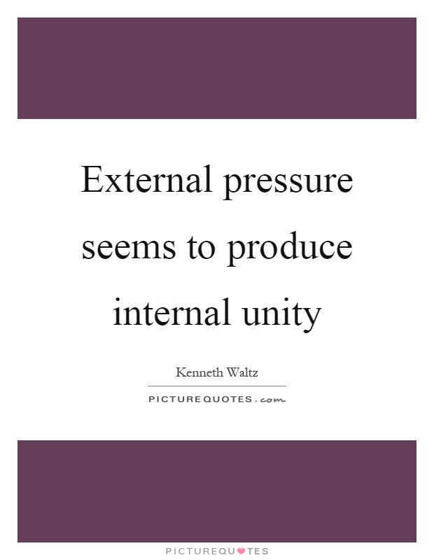 External pressure seems to produce internal unity Picture Quote #1