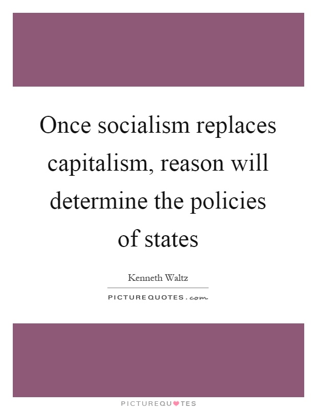 Once socialism replaces capitalism, reason will determine the policies of states Picture Quote #1