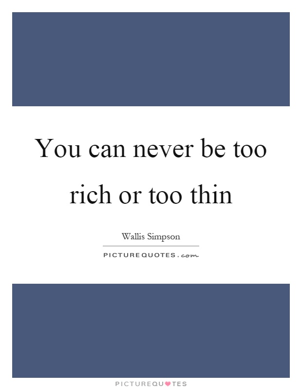 You can never be too rich or too thin Picture Quote #1